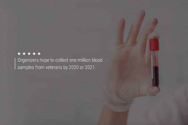 A hand in surgical gloves holding a vial of blood. Text reads, "Organizers hope to collect one million blood samples from veterans by 2020 or 2021."